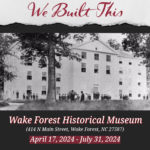 We Built This at Wake Forest Historical Museum (April 17 – July 31)