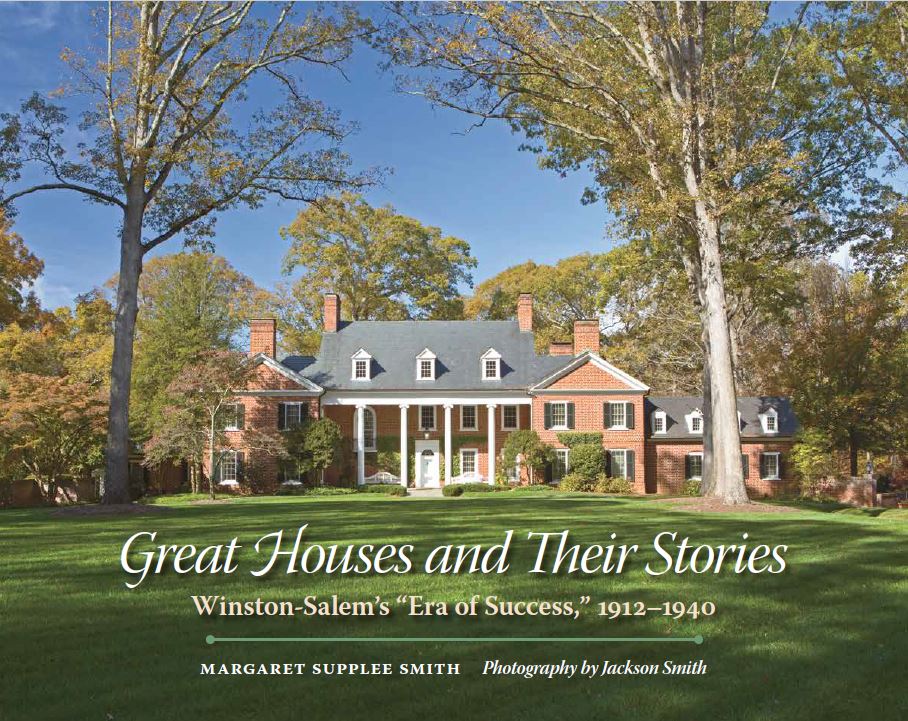 LOCAL PICKUP – Great Houses and Their Stories: Winston-Salem’s “Era of Success,” 1912-1940